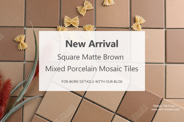 New Arrival: Square Matte Brown Mixed Porcelain Mosaic Tiles.jpg